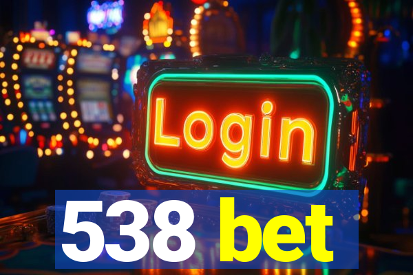 538 bet